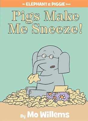 Pigs Make Me Sneeze -An Elephant and Piggie Book