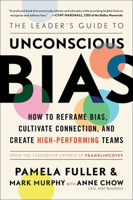 The Leader's Guide to Unconscious Bias: How to Reframe Bias  Cultivate Connection  and Create High-Performing Teams