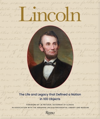 Lincoln: The Life and Legacy That Defined a Nation in 100 Objects