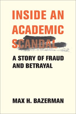 Inside an Academic Scandal: A Story of Fraud and Betrayal