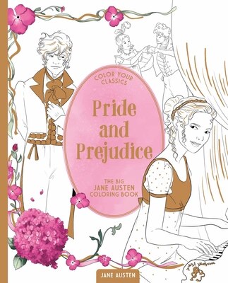 Color Your Classics Pride and Prejudice: The Big Jane Austen Coloring Book