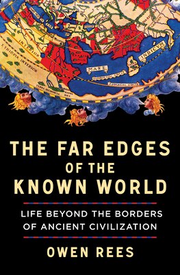 The Far Edges of the Known World: Life Beyond the Borders of Ancient Civilization