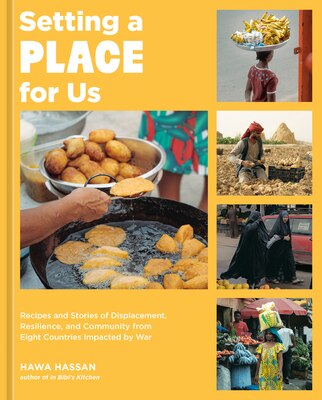 Setting a Place for Us: Recipes and Stories of Displacement Resilience and Community from Eight Countries Impacted by War