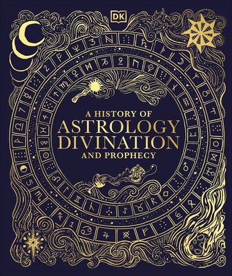 A History of Astrology Divination and Prophecy
