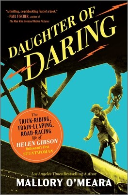 Daughter of Daring: The Trick-Riding Train-Leaping Road-Racing Life of Helen Gibson Hollywood's First Stuntwoman
