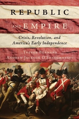 Republic and Empire: Crisis Revolution and America's Early Independence
