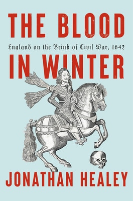 The Blood in Winter: England on the Brink of Civil War 1642