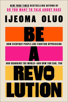 Be a Revolution: How Everyday People Are Fighting Oppression and Changing the World--And How You Can  Too