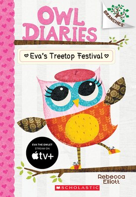 Eva's Treetop Festival: A Branches Book (Owl Diaries 1)