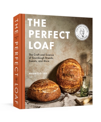 The Perfect Loaf: The Craft and Science of Sourdough Breads  Sweets  and More: A Baking Book