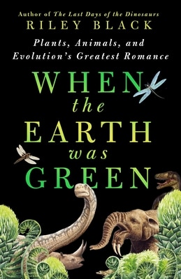 When the Earth Was Green: Plants Animals and Evolution's Greatest Romance
