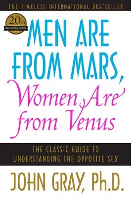 Men Are from Mars Women Are from Venus: The Classic Guide to Understanding the Opposite Sex