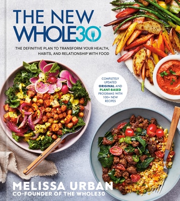 The New Whole30: The Definitive Plan to Transform Your Health  Habits  and Relationship with Food
