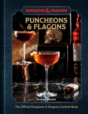 Puncheons and Flagons (Dungeons & Dragons): The Official Dungeons & Dragons Cocktail Book [A Cocktail and Mocktail Recipe Book]