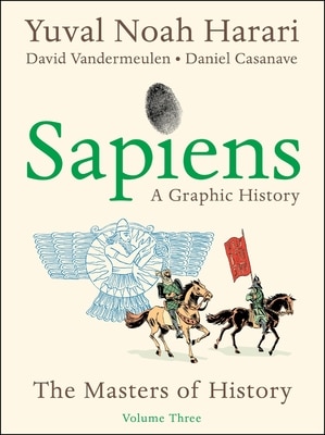 Sapiens: A Graphic History  Volume 3: The Masters of History