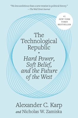 The Technological Republic: Hard Power Soft Belief and the Future of the West