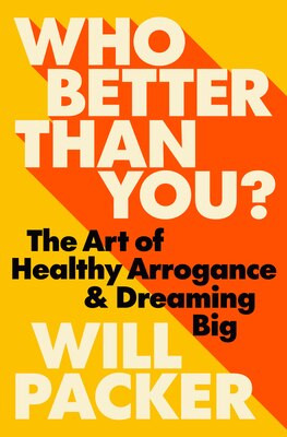 Who Better Than You : The Art of Healthy Arrogance & Dreaming Big