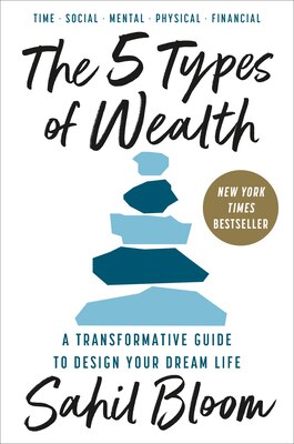 The 5 Types of Wealth: A Transformative Guide to Design Your Dream Life