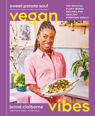Sweet Potato Soul Vegan Vibes: 100 Soulful Plant-Based Recipes for Healthy Everyday Meals A Cookbook