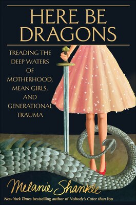 Here Be Dragons: Treading the Deep Waters of Motherhood Mean Girls and Generational Trauma