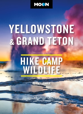 Moon Yellowstone & Grand Teton: Hiking Camping Wildlife