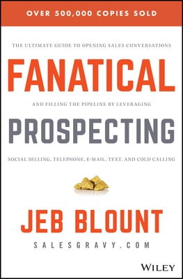 Fanatical Prospecting: The Ultimate Guide to Opening Sales Conversations and Filling the Pipeline by Leveraging Social Selling Telephone Email Text