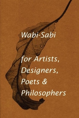 Wabi-Sabi for Artists  Designers  Poets & Philosophers