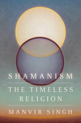 Shamanism: The Timeless Religion