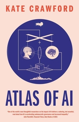 Atlas of AI: Power Politics and the Planetary Costs of Artificial Intelligence
