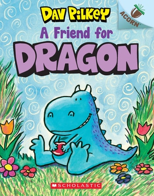 A Friend for Dragon: An Acorn Book (Dragon 1): From the Creator of Dog Man: Volume 1