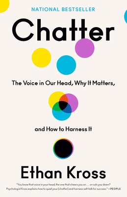 Chatter: The Voice in Our Head  Why It Matters  and How to Harness It