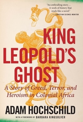 King Leopold's Ghost: A Story of Greed  Terror  and Heroism in Colonial Africa