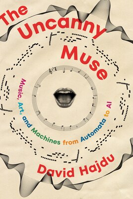 The Uncanny Muse: Music Art and Machines from Automata to AI