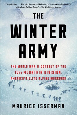 The Winter Army: The World War II Odyssey of the 10th Mountain Division  America's Elite Alpine Warriors
