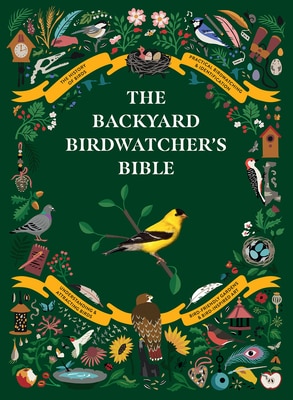 The Backyard Birdwatcher's Bible: Birds Behaviors Habitats Identification Art & Other Home Crafts
