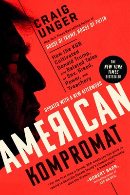 American Kompromat: How the KGB Cultivated Donald Trump and Related Tales of Sex Greed Power and Treachery