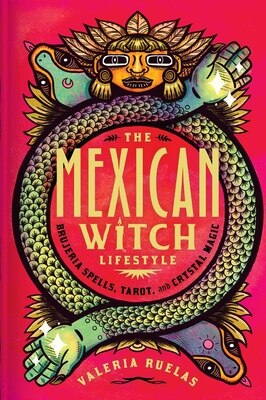 The Mexican Witch Lifestyle: Brujeria Spells  Tarot  and Crystal Magic