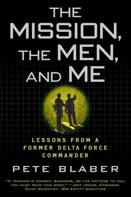 The Mission the Men and Me: Lessons from a Former Delta Force Commander