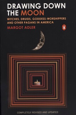 Drawing Down the Moon: Witches  Druids  Goddess-Worshippers  and Other Pagans in America