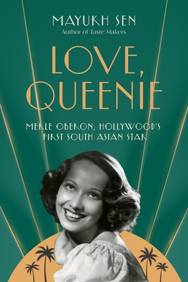 Love Queenie: Merle Oberon Hollywood's First South Asian Star