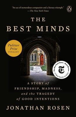 The Best Minds: A Story of Friendship  Madness  and the Tragedy of Good Intentions