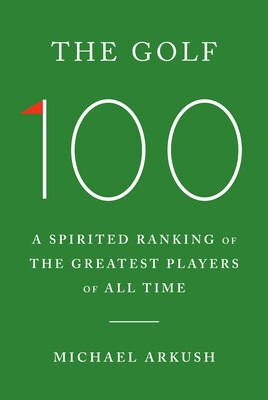 The Golf 100: A Spirited Ranking of the Greatest Players of All Time