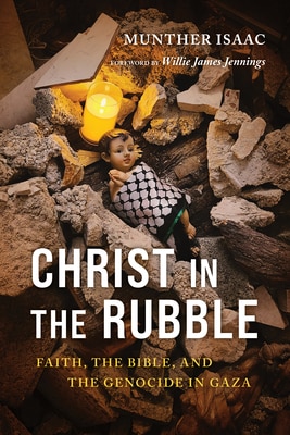 Christ in the Rubble: Faith the Bible and the Genocide in Gaza