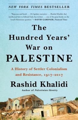 The Hundred Years' War on Palestine: A History of Settler Colonialism and Resistance  1917-2017
