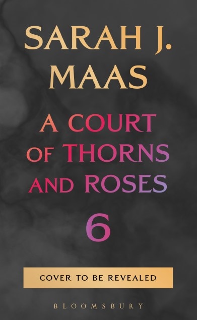 A Court of Thorns and Roses 6