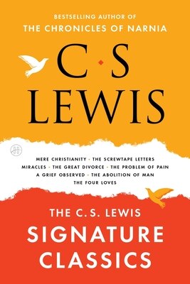 The C. S. Lewis Signature Classics: An Anthology of 8 C. S. Lewis Titles: Mere Christianity  the Screwtape Letters  Miracles  the Great Divorce  the P