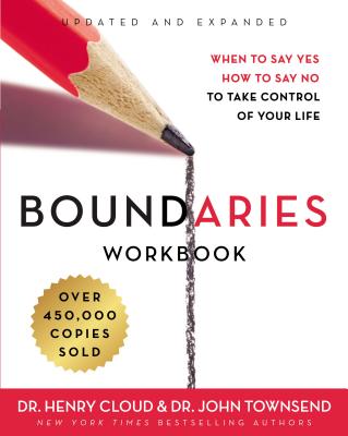 Boundaries Workbook: When to Say Yes  How to Say No to Take Control of Your Life