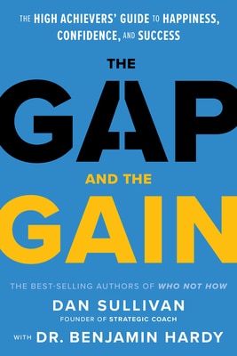 The Gap and the Gain: The High Achievers' Guide to Happiness  Confidence  and Success
