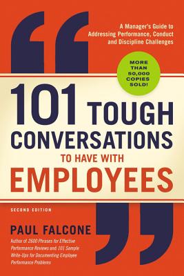 101 Tough Conversations to Have with Employees: A Manager's Guide to Addressing Performance  Conduct  and Discipline Challenges
