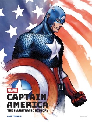 Marvel's Captain America: The Illustrated History: The Making of the Star-Spangled Avenger